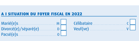 formulaire papier :
A Situation du foyer fiscal en 2022. Liste de 5 cases à cocher possible : Marié(e)s, Divorcé(e)/séparé(e), Pacsé(e)s, Célibataire, Veuf(ve)